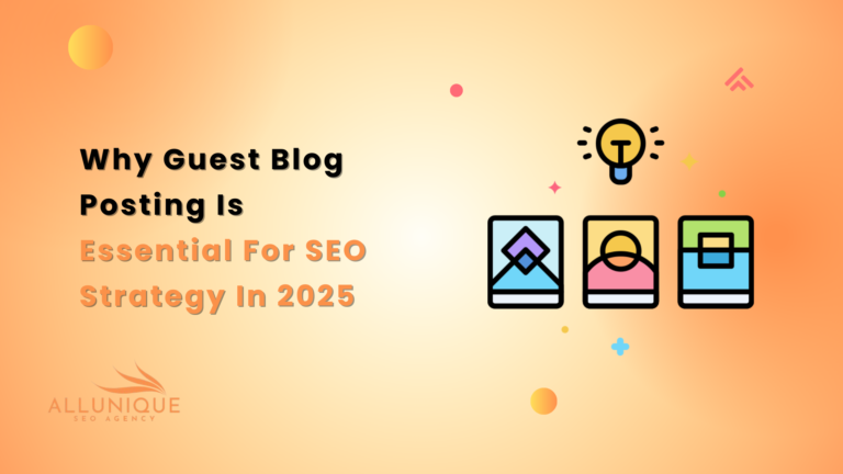 Why Guest Blog Posting Is Essential For SEO Strategy In 2025