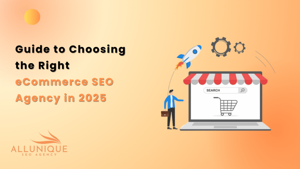 The Ultimate Guide to Choosing the Right eCommerce SEO Agency in 2025