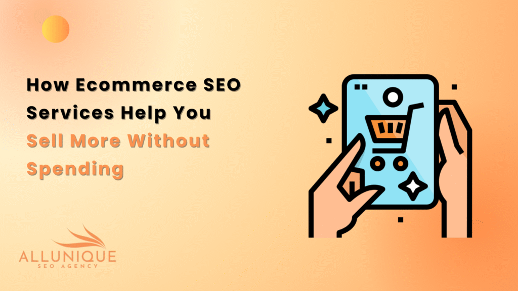 How Ecommerce SEO Services Help You Sell More Without Spending More on Ads
